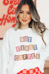 But First Coffee Sweatshirt